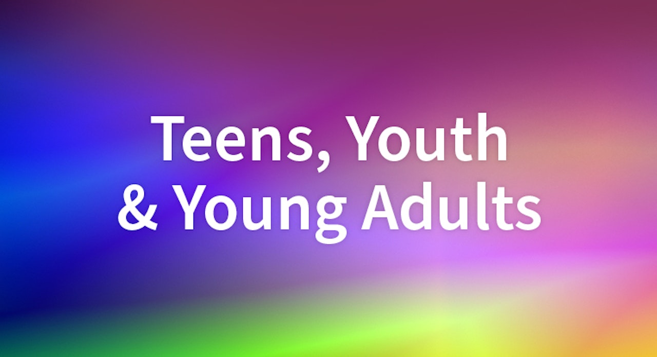 Teens, Youth, and Young Adults