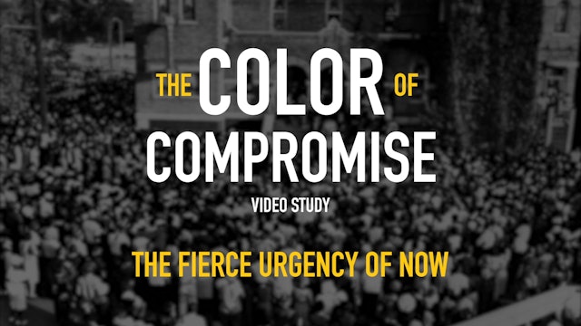 The Color of Compromise - Session 11 - The Fierce Urgency of Now