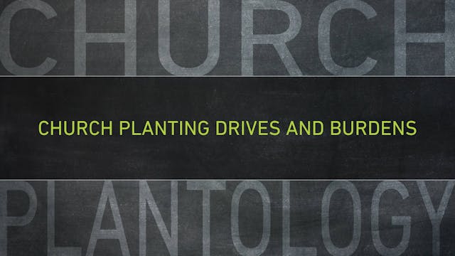 S9: Church Planting Drives and Burden...