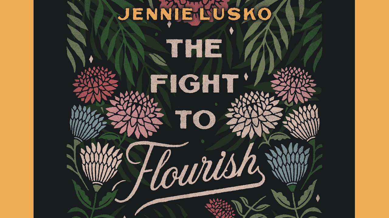 The Fight to Flourish (Jennie Lusko)