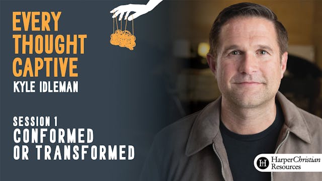 S1: Conformed or Transformed (Every Thought Captive)