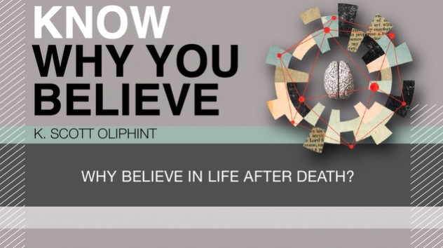 S8: Why Believe in Life after Death? (Know Why You Believe)