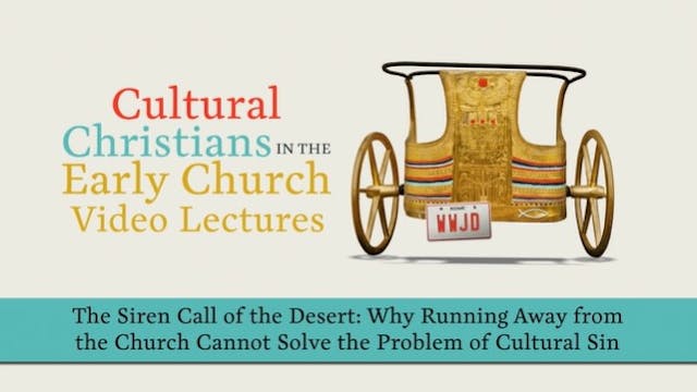 S9: The Siren Call of the Desert (Cultural Christians in the Early Church)