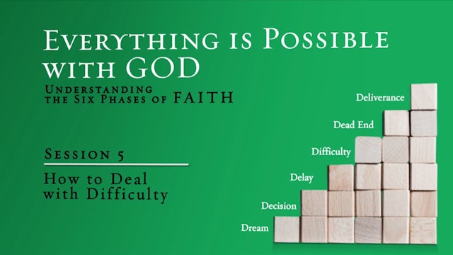 Everything is Possible with God - Session 5 - How to Deal with Difficulty