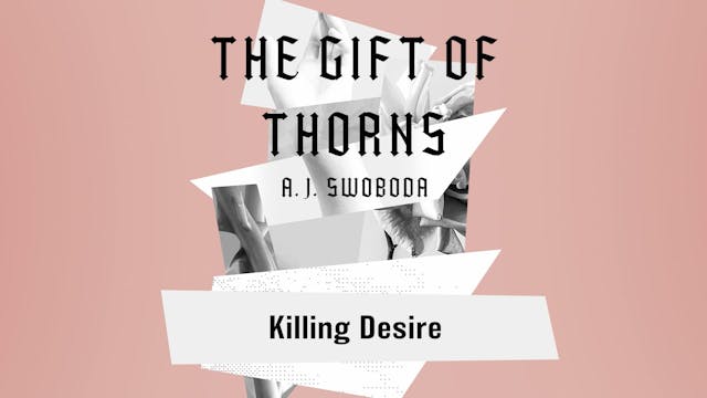 S7: Killing Desire (The Gift of Thorns)