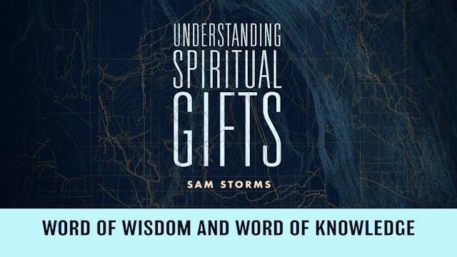 Understanding Spiritual Gifts - Session 8 - Word of Wisdom and Word of Knowledge