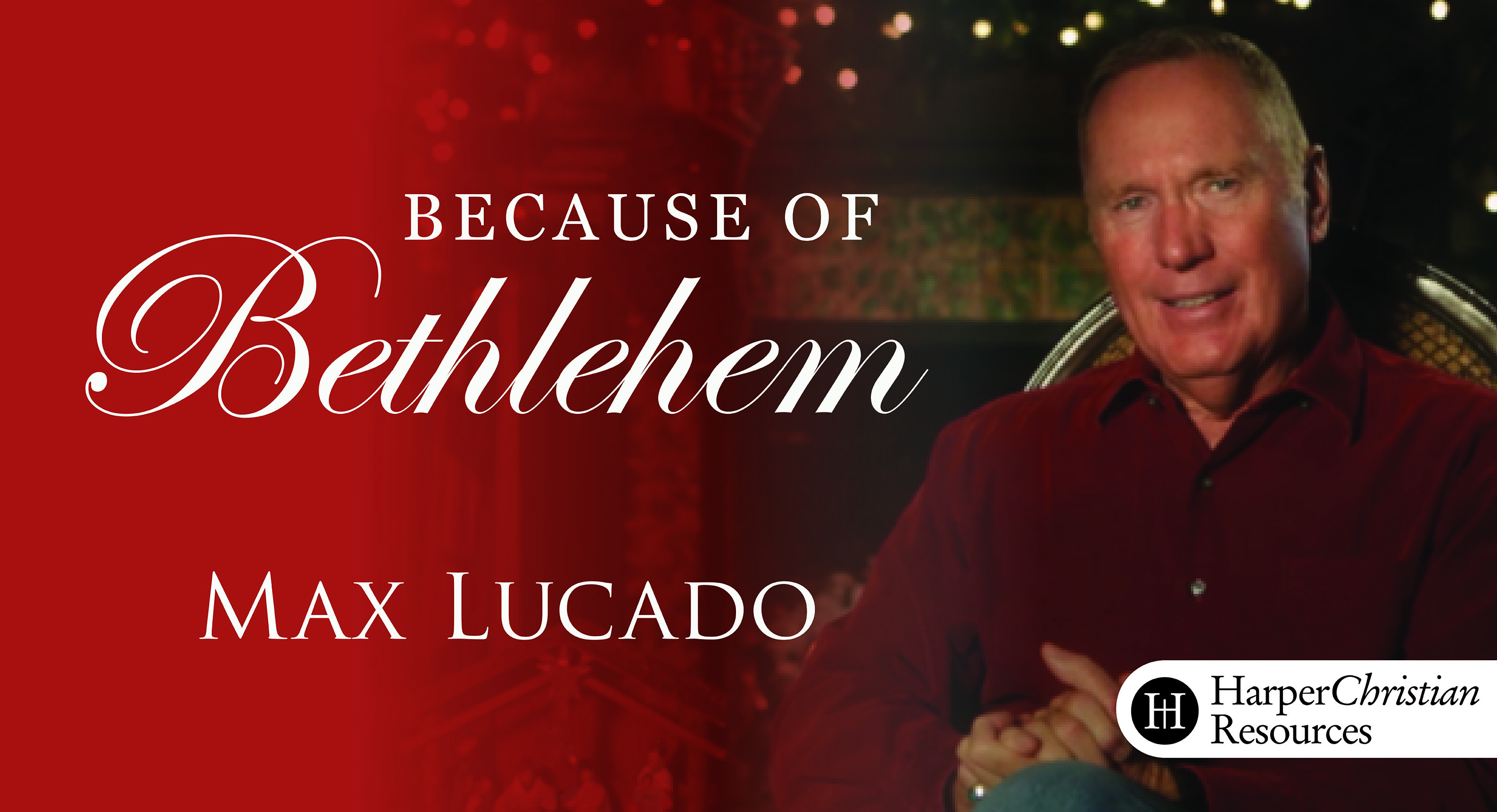 Because of Bethlehem (Max Lucado)