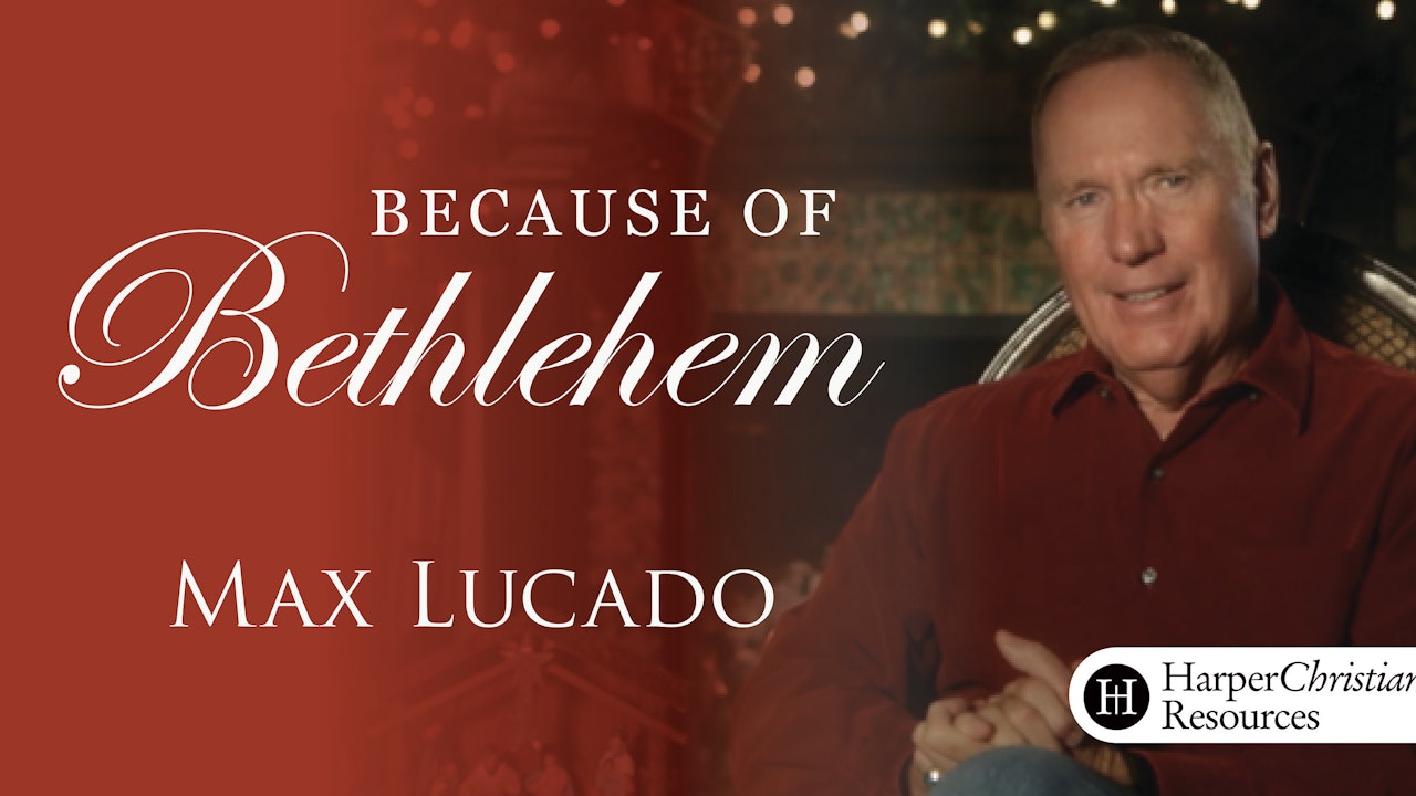 Because of Bethlehem (Max Lucado)