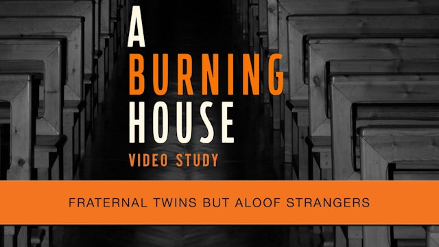 A Burning House: Session 1 - Fraternal Twins but Aloof Strangers