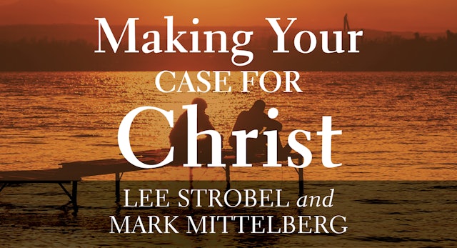 Making Your Case for Christ (Lee Strobel & Mark Mittelberg) - Study Gateway