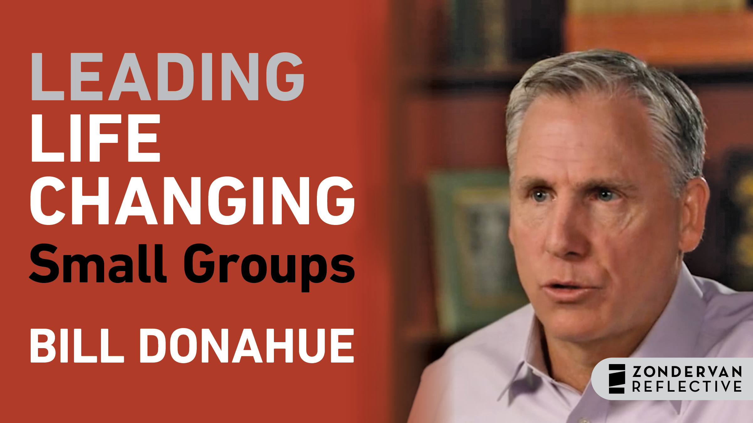 Leading Life-Changing Small Groups (Bill Donahue)