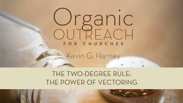Organic Outreach for Churches - Session 8 - The Two-Degree Rule: The Power of Vectoring