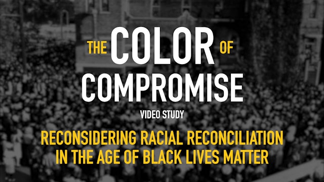 The Color of Compromise - Session 10 - Reconsidering Racial Reconciliation in the Age of Black Lives Matter