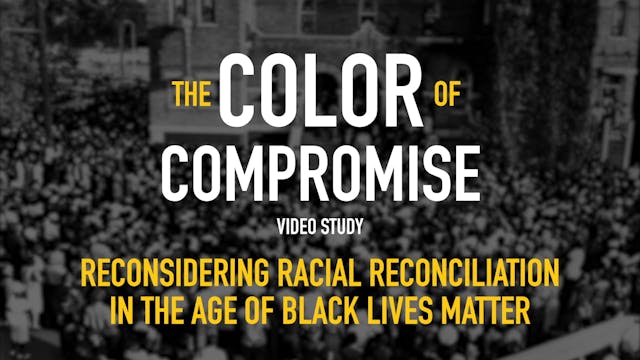 The Color of Compromise - Session 10 - Reconsidering Racial Reconciliation in the Age of Black Lives Matter