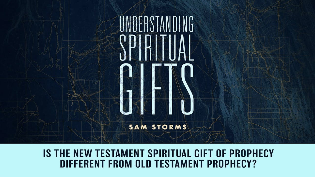 Understanding Spiritual Gifts Session 10 Is New Testament Prophecy