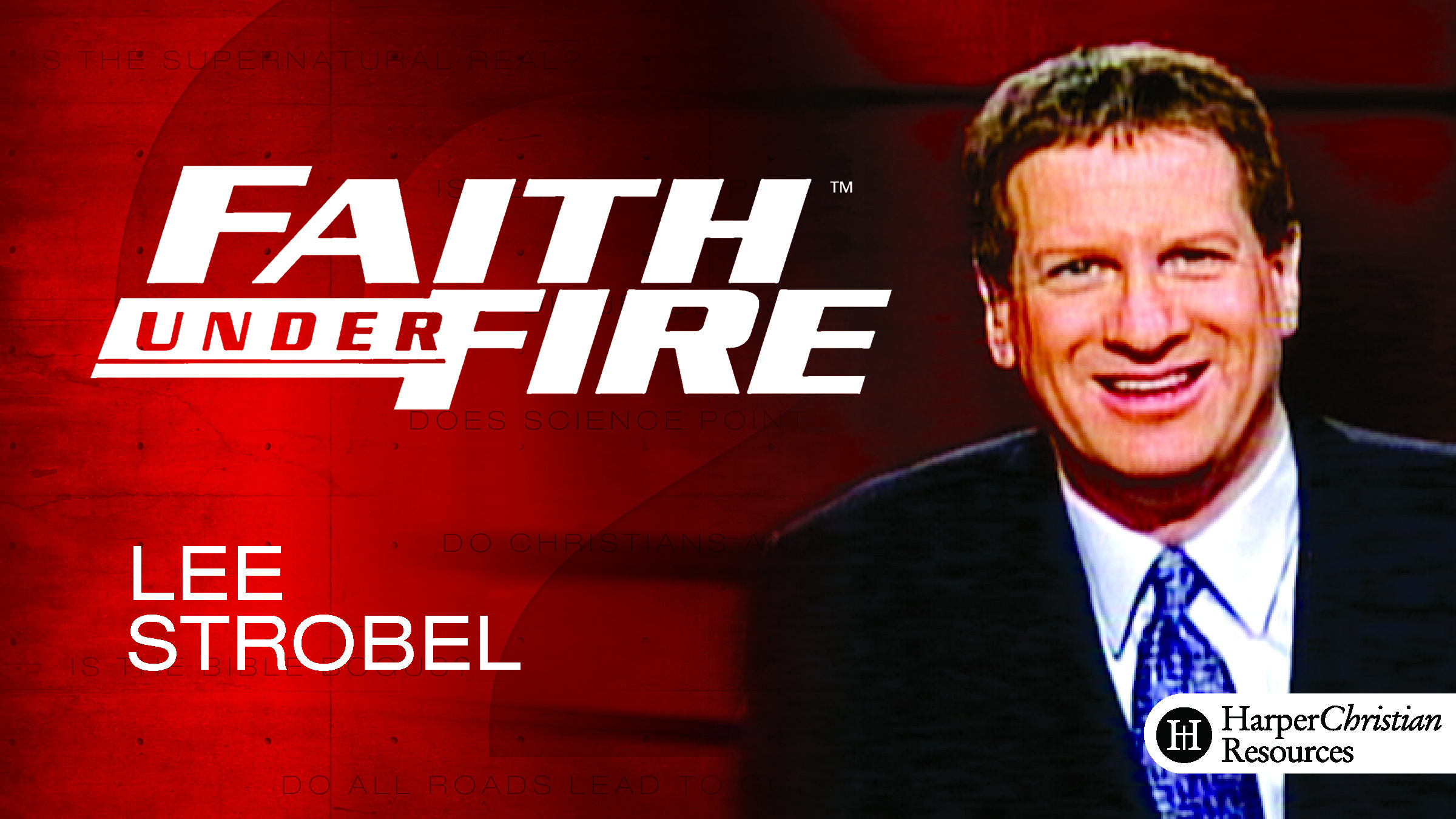 Faith Under Fire (Lee Strobel)