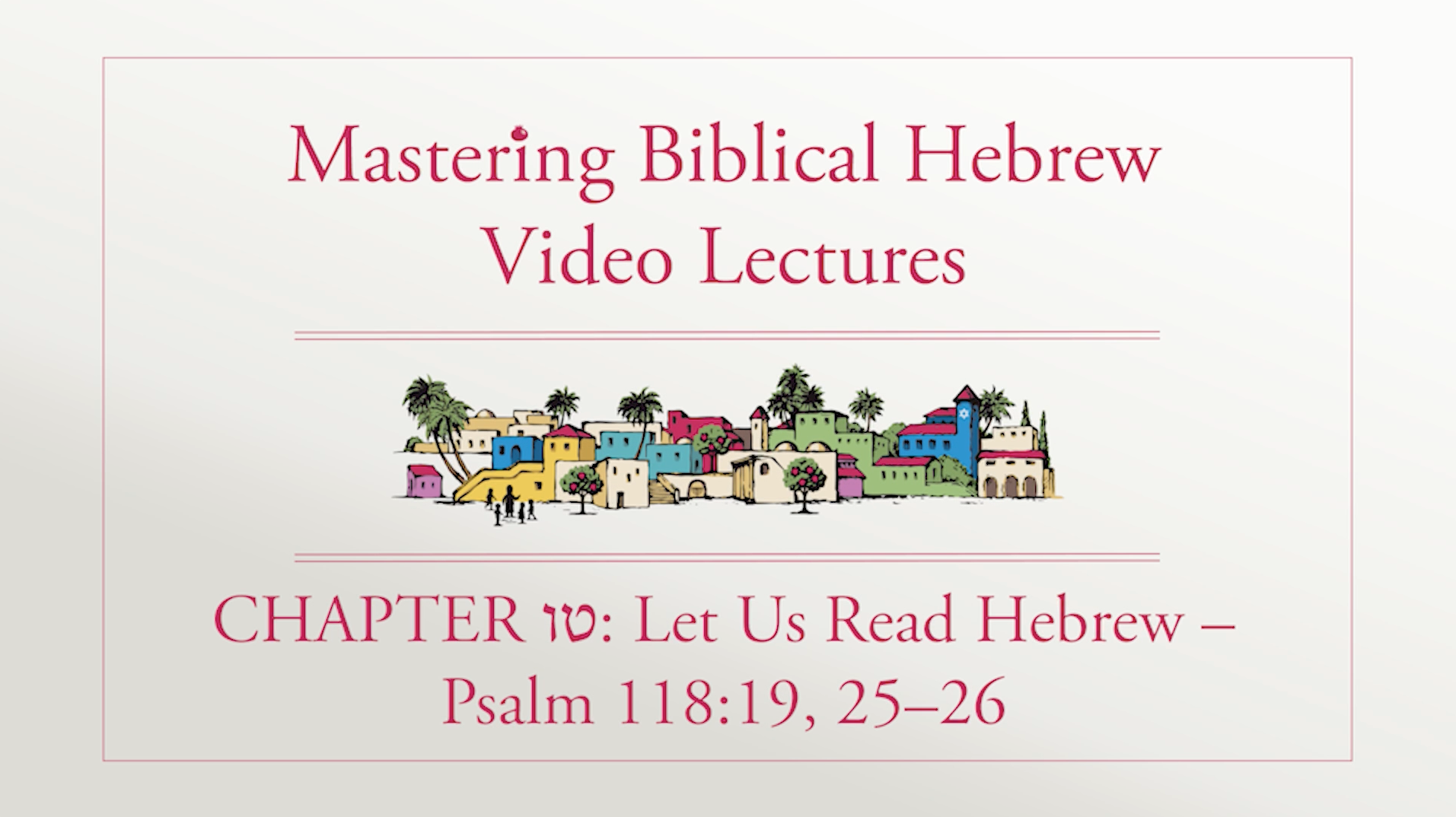 S15.0: Read Hebrew - Psalm 118:19, 25-26 (Mastering Biblical Hebrew)