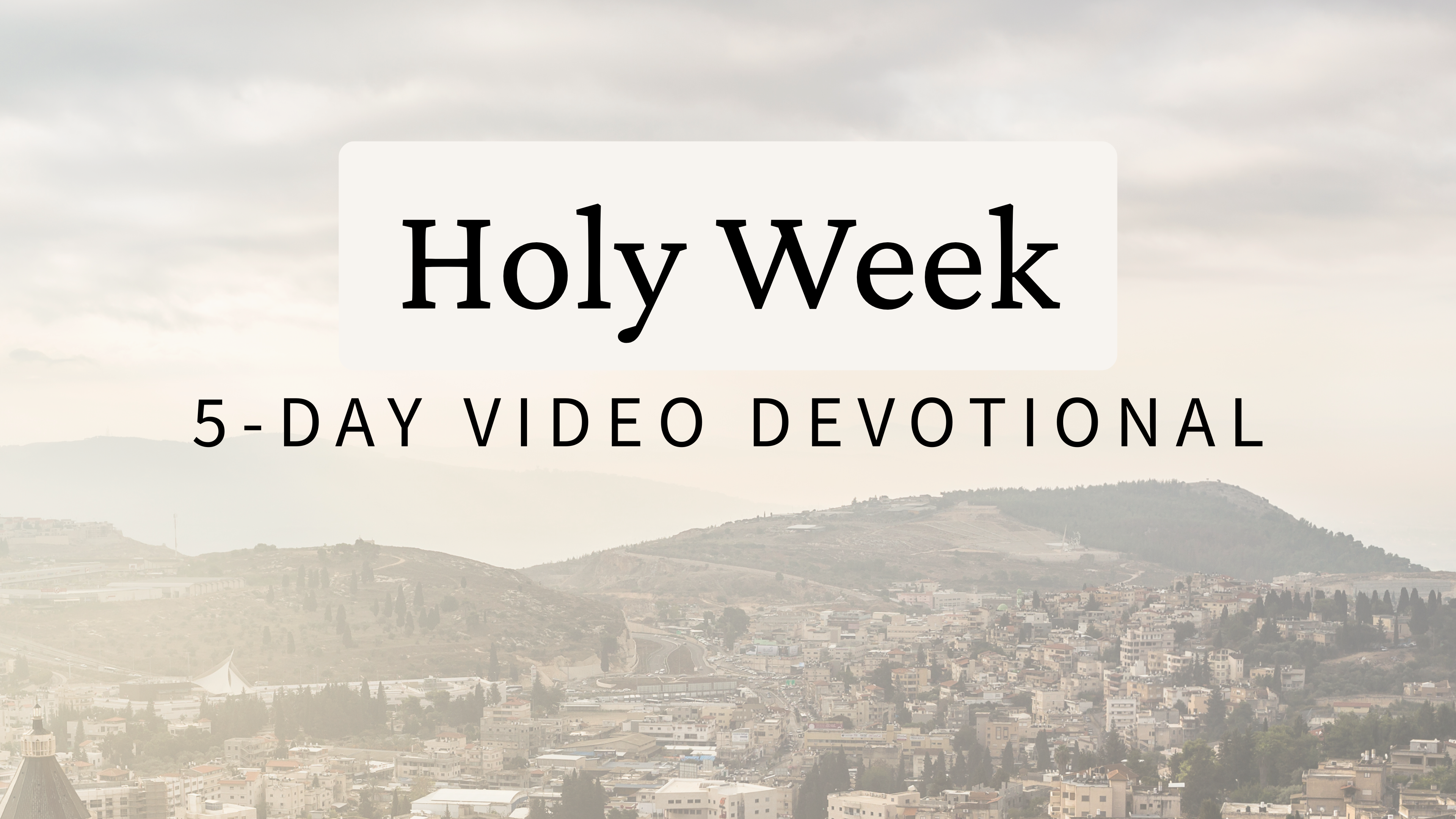 Holy Week: A 5-Day Video Devotional