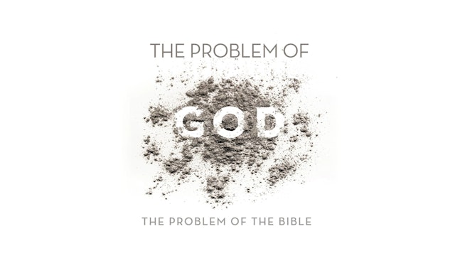 The Problem of God - Session 3 - The Problem of the Bible