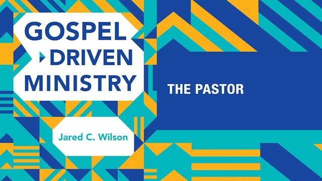 S1: The Pastor (Gospel-Driven Ministry)