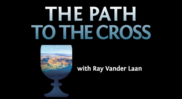 The Path to the Cross (Ray Vander Laan)
