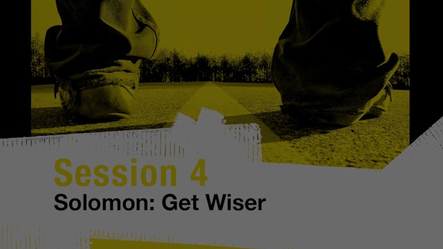 Why Not Now?, Session 4. Solomon: Get Wiser