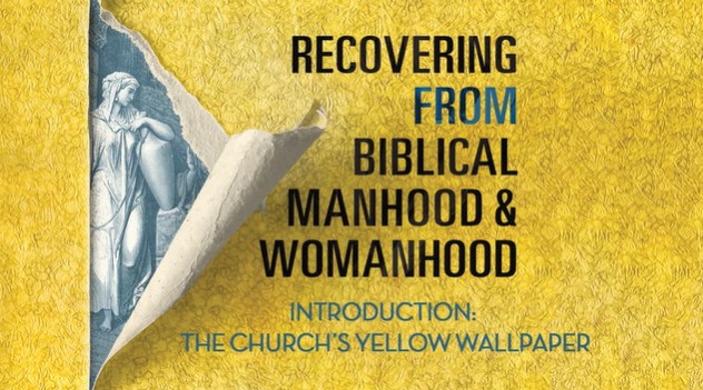 S1: The Church's Yellow Wallpaper (Recovering from Biblical Manhood/Womanhood)