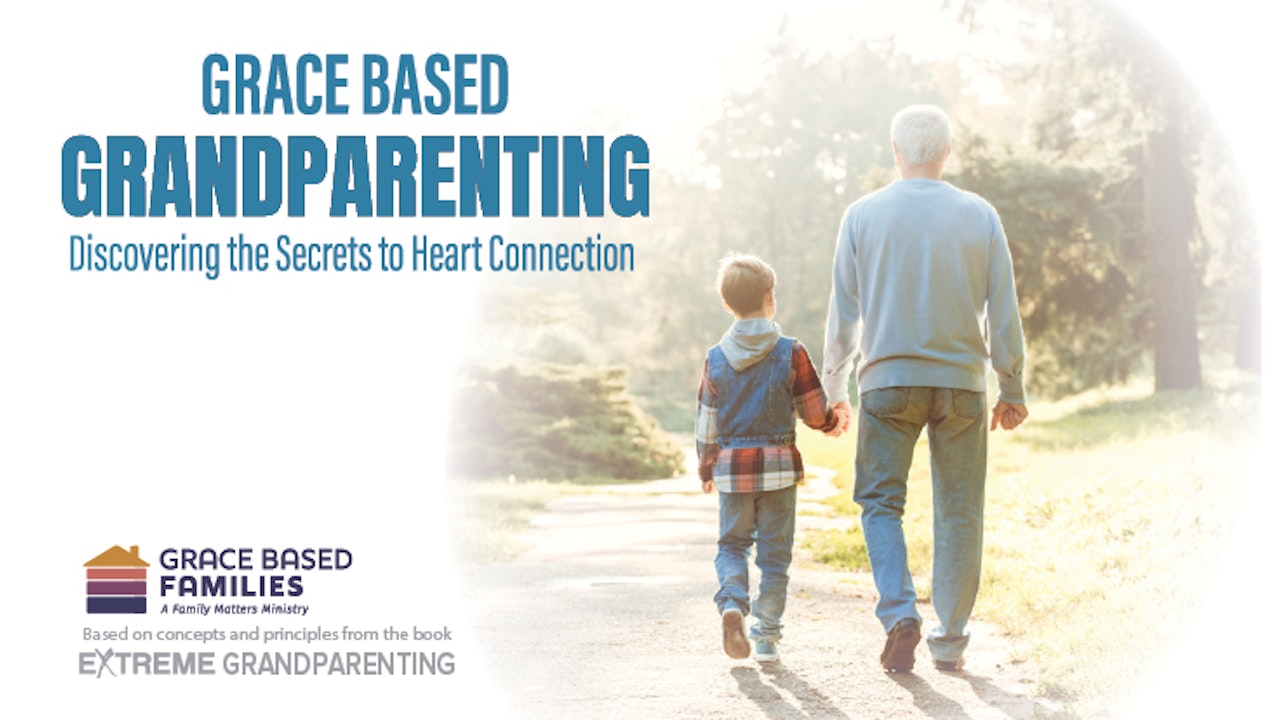 Grace-Based Grandparenting: Discovering the Secrets to Heart Connection