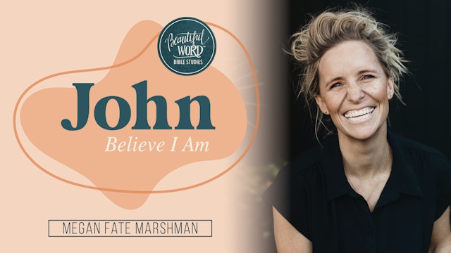 Beautiful Word: John - Believe I Am (Megan Fate Marshman)
