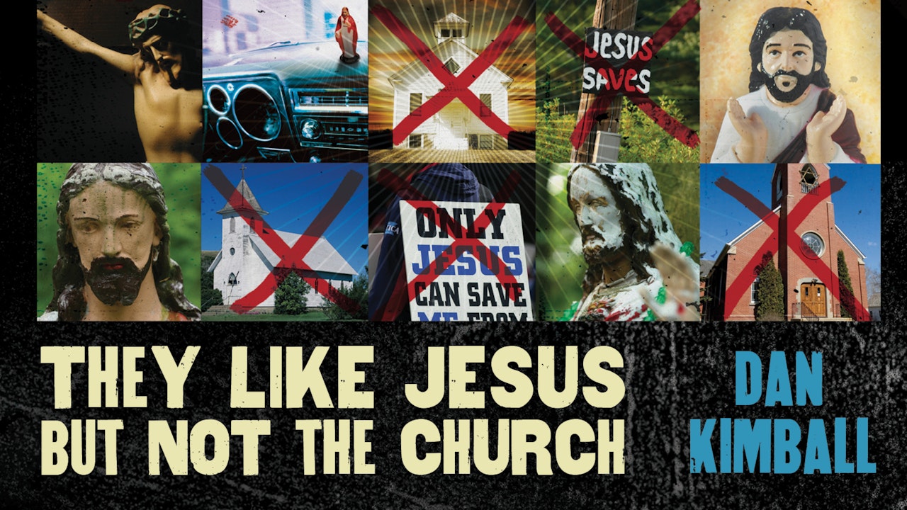 They Like Jesus but Not the Church (Dan Kimball)