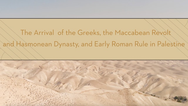 S9: The Greeks, Maccabeans, Hasmoneans, and Romans (Encountering the Holy Land)