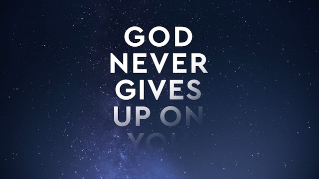 God Never Gives Up on You - Session 2 - Reaping What You Sow