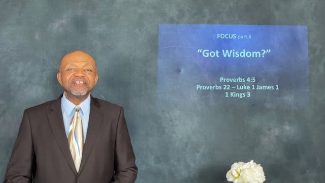 Focus - Sermon 3: Got Wisdom?