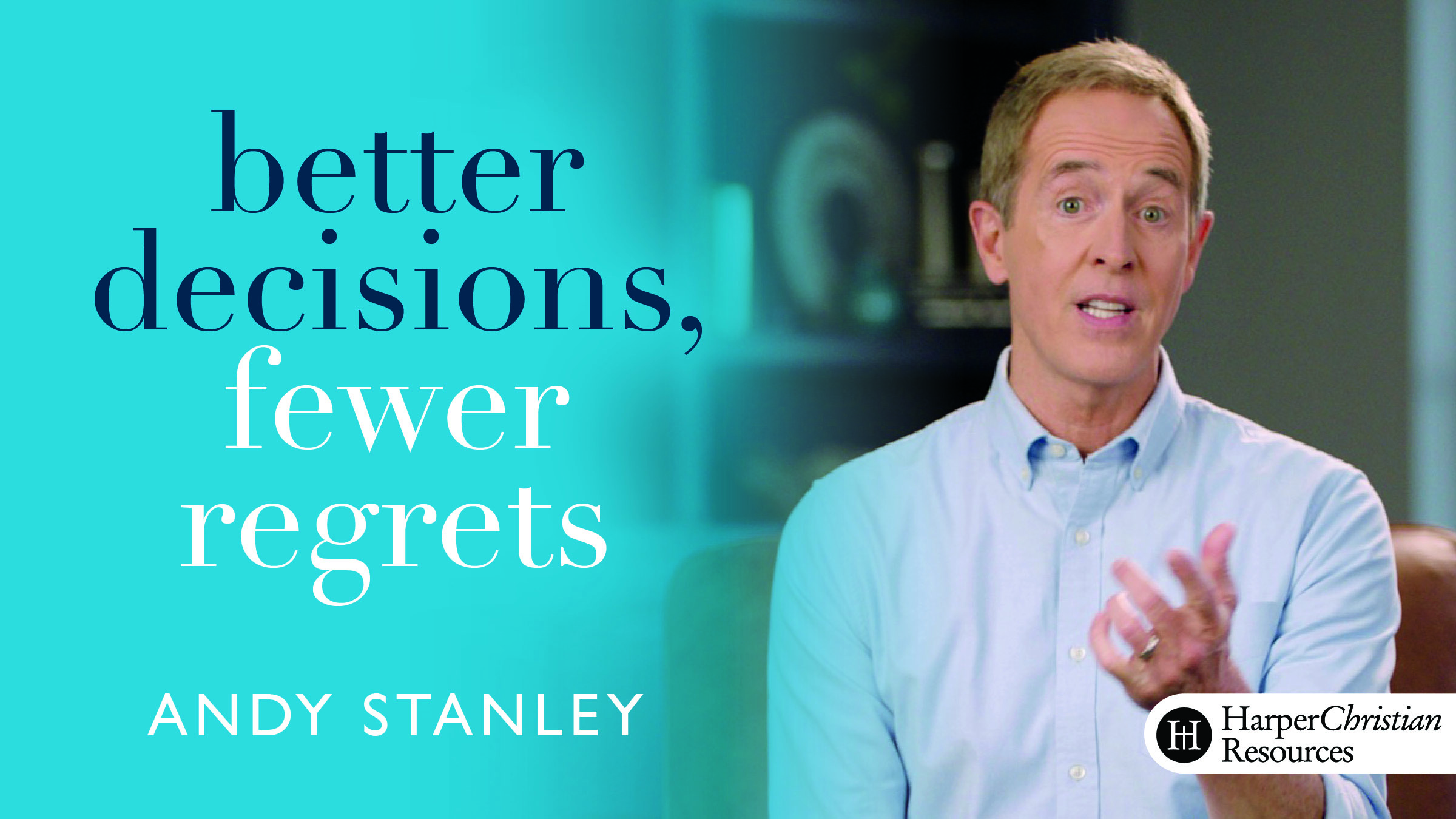 Better Decisions, Fewer Regrets (Andy Stanley)