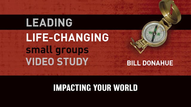 S9: Impacting Your World (Leading Life-Changing Small Groups)