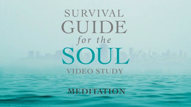 Survival Guide for the Soul - Session 5 - Meditation