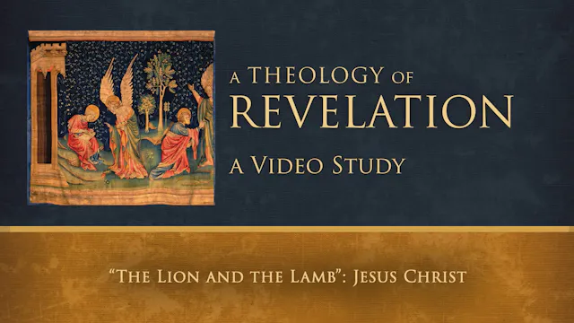 S13: "The Lion and the Lamb": Jesus Christ (Theology of Revelation)
