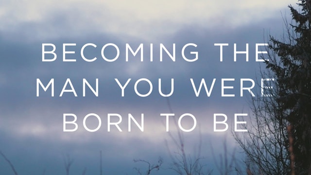 Becoming A King - Session 3 - Becoming the Man You Were Born to Be