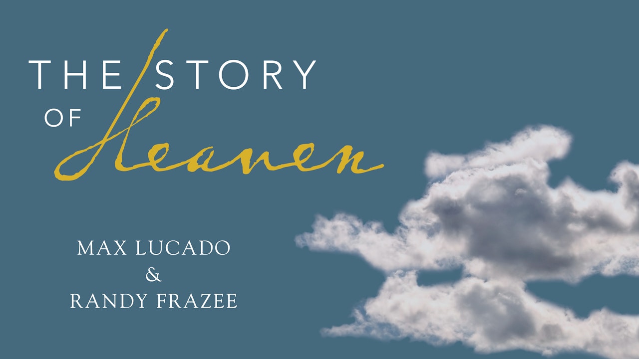 The Story of Heaven (Max Lucado and Randy Frazee)
