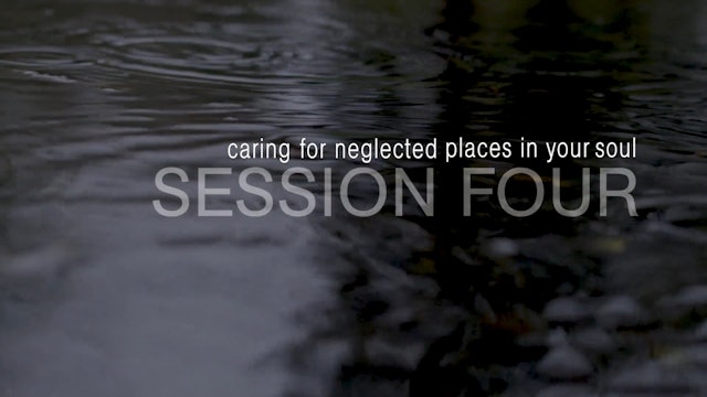 Get Your Life Back - Session 4 - Caring for Neglected Places in Your Soul