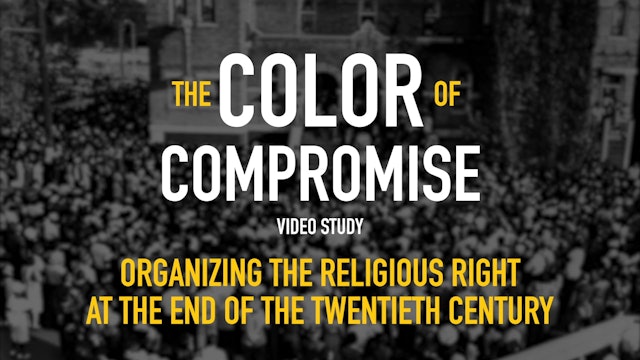 The Color of Compromise - Session 9 - Organizing the Religious Right at the End of the Twentieth Century