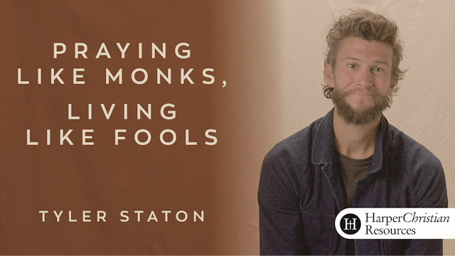 Praying Like Monks, Living Like Fools (Tyler Staton)
