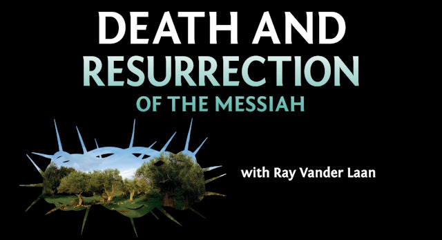Death and Resurrection of the Messiah (Ray Vander Laan)
