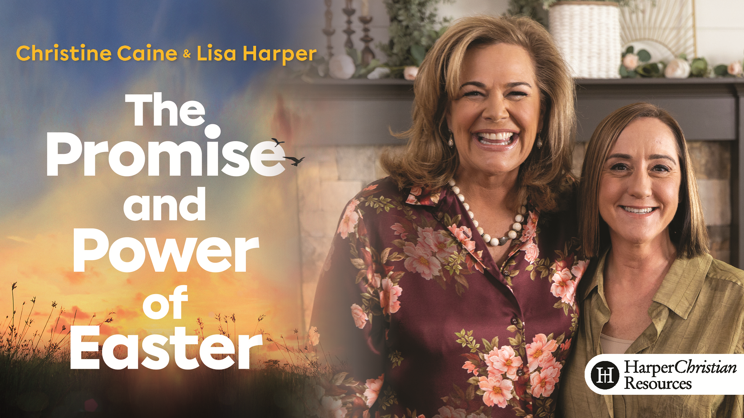 The Promise and Power of Easter (Christine Caine & Lisa Harper)