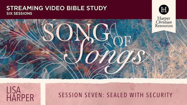 S7: Sealed with Security (Song of Songs)