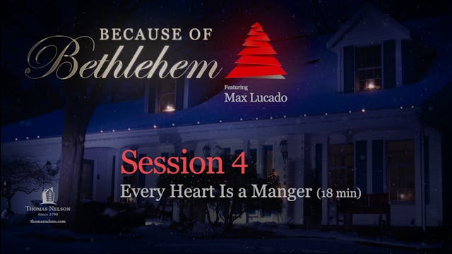 Because of Bethlehem - Session 4 - Every Heart Is a Manger