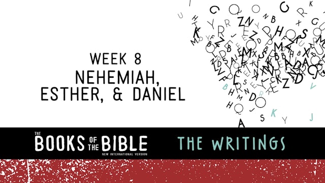 The Writings - Week 8 - Nehemiah, Esther, & Daniel