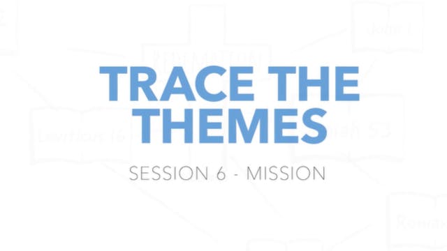 Trace the Themes - Session 6: Mission