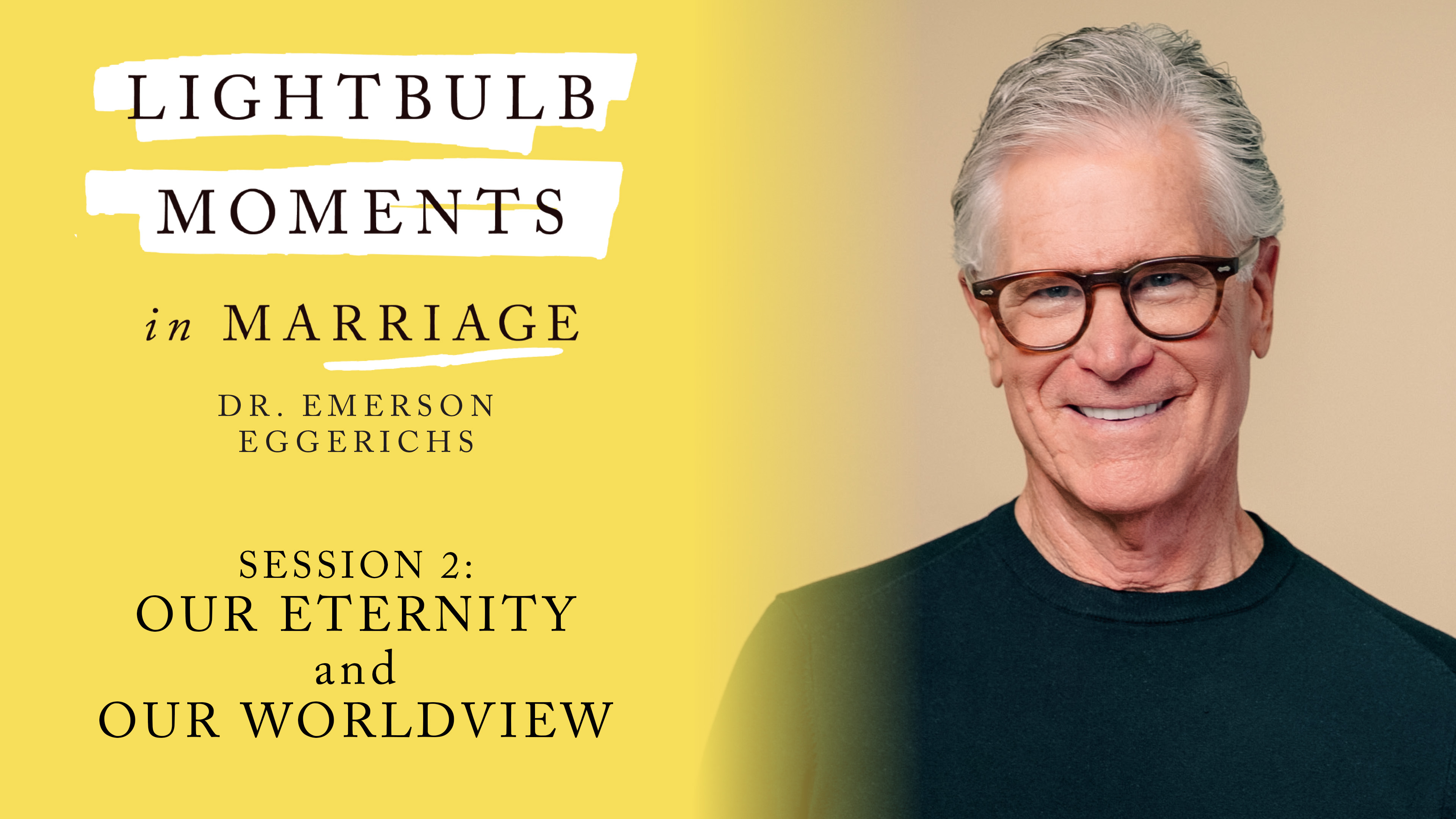 S2: Our Eternity and Our Worldview (Lightbulb Moments in Marriage)