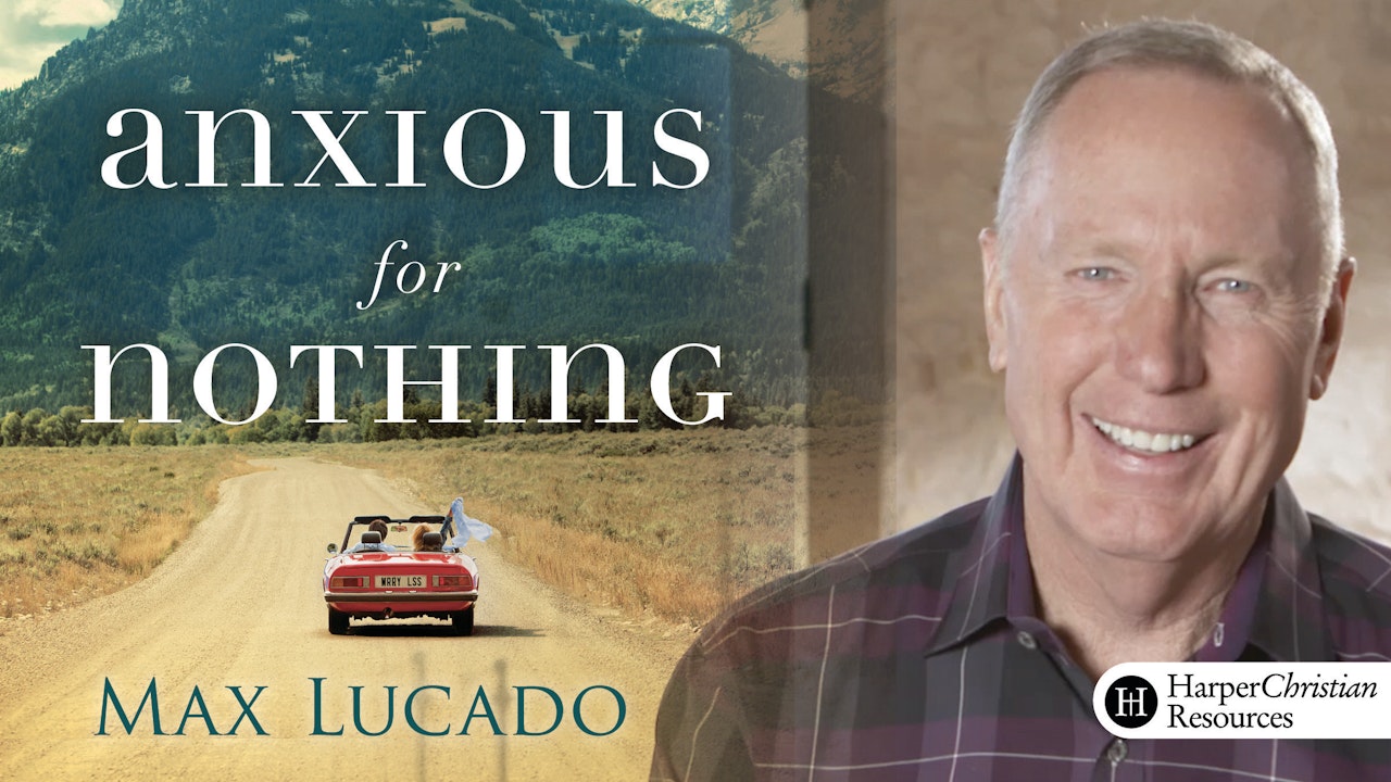 Anxious for Nothing (Max Lucado)